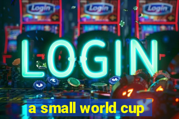 a small world cup